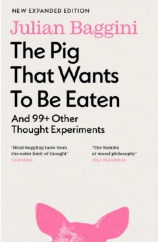 The Pig that Wants to Be Eaten : And 99+ Other Thought Experiments Paperback / softback