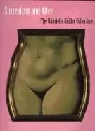surrealism and after the gabrielle keiller collection