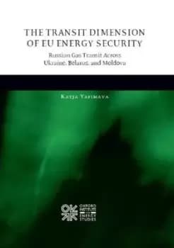 The transit dimension of EU energy security by Katja Yafimava