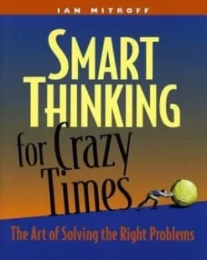 Smart thinking for crazy times by Ian I Mitroff