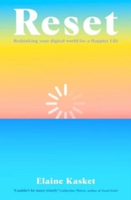 RESET : Rethinking Your Digital World for a Happier Life Paperback / softback