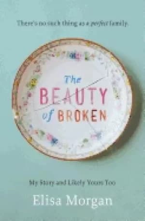 beauty of broken my story and likely yours too