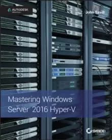 Mastering Windows Server 2016 Hyper-V