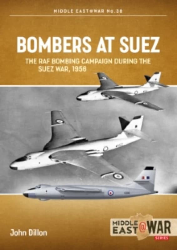 Bombers at Suez : The RAF Bombing Campaign During the Suez War, 1956 Paperback / softback