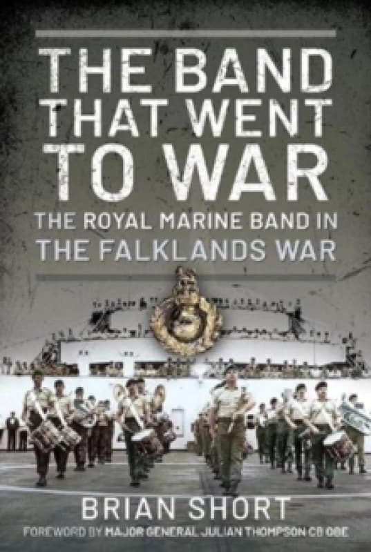 The Band That Went to War : The Royal Marine Band in the Falklands War Hardback