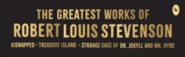 Greatest Works of Robert Louis Stevenson : Deluxe Hardbound Edition Hardback