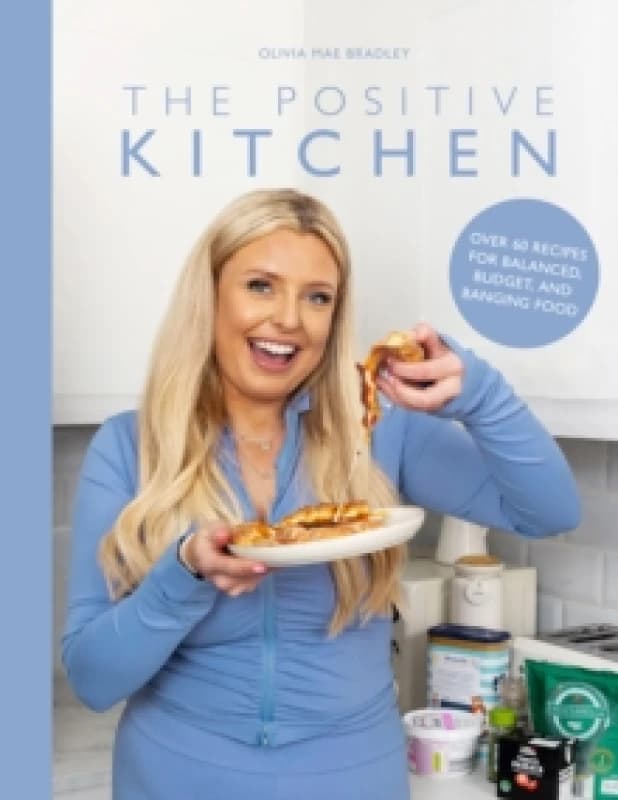 The Positive Kitchen : Over 60 Recipes for Balanced, Budget, and Banging Food Hardback