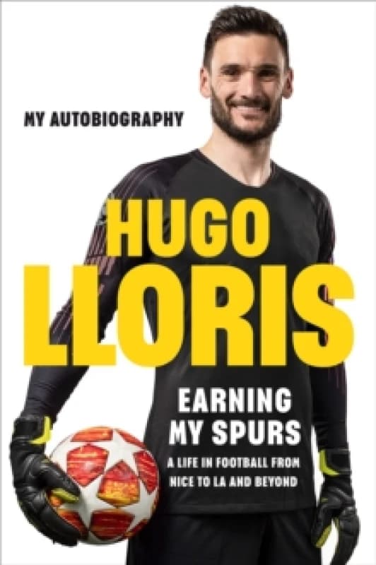 Earning My Spurs: A Life in Football from Nice to LA and Beyond : My Autobiography Hardback