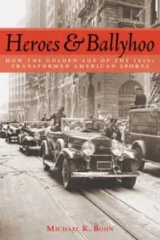 Heroes and Ballyhoo by Michael K. Bohn Hardback