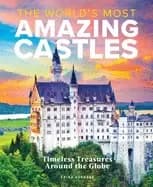 worlds most amazing castles timeless treasures around the globe