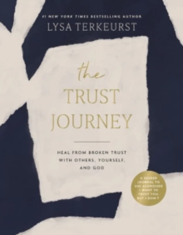 The Trust Journey : Heal from Broken Trust with Others, Yourself, and God (A Guided Journal to Use Alongside I Want to Trust You, but I Dont) Hardback