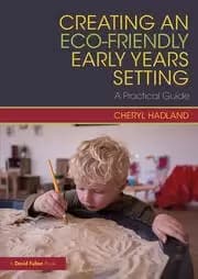 Creating an Eco-Friendly Early Years Setting A Practical Guide