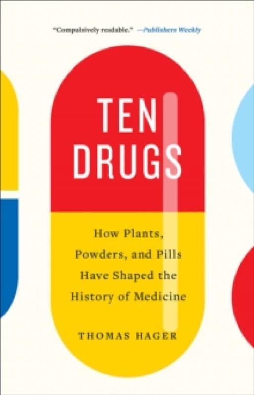 Ten Drugs : How Plants, Powders, and Pills Have Shaped the History of Medicine Paperback / softback