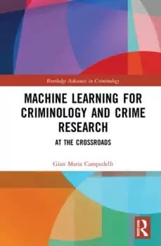 Machine Learning for Criminology and Crime Research At the Crossroads