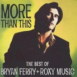 More Than This The Best of Bryan Ferry and Roxy Music by Bryan Ferry and Roxy Music CD Album