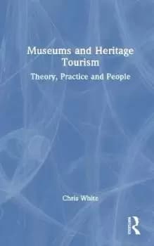 Museums and Heritage Tourism by White Chris