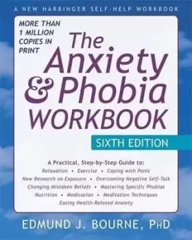 The Anxiety and Phobia Workbook, 6th Edition by Edmund J. Bourne