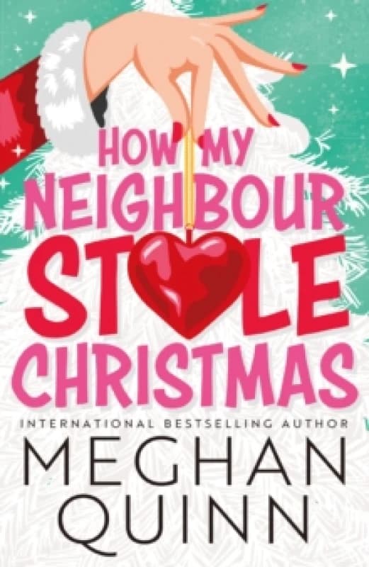 How My Neighbour Stole Christmas : A incredibly steamy, hilarious, forced proximity, small town festive romantic comedy about fake-dating your neighbo