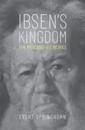 ibsens kingdom the man and his works