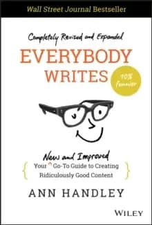 Everybody Writes - Your New and Improved Go-To Guide to Creating Ridiculously Good Content, 2nd Edition