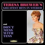 Teresa Brewer - Teresa Brewer's Greatest Hits in Stereo / Don't Mess with Tess (Music CD)