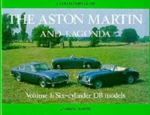 Aston Martin and Lagonda v 1 Six-cylinder DB Models by Andrew Whyte