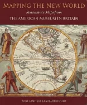 mapping the new world renaissance maps from the american museum in britain