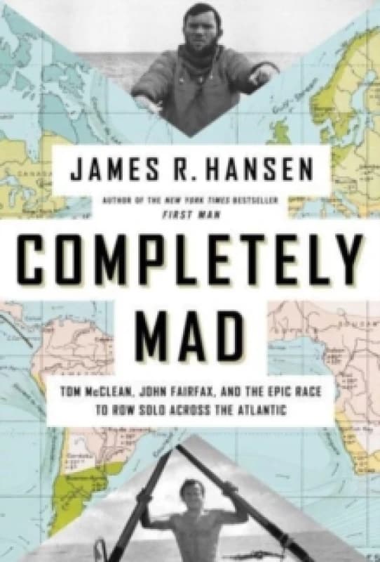 Completely Mad : Tom McClean, John Fairfax, and the Epic Race to Row Solo Across the Atlantic Hardback