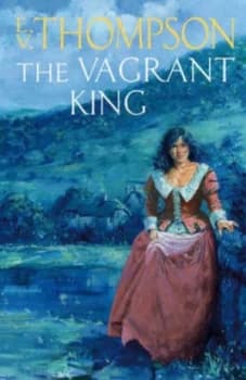 The Vagrant King by E. V. Thompson Hardback