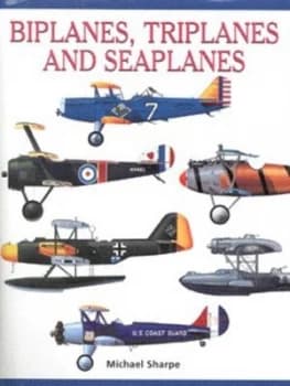 Biplanes Triplanes and Seaplanes by Mike Sharpe Hardback