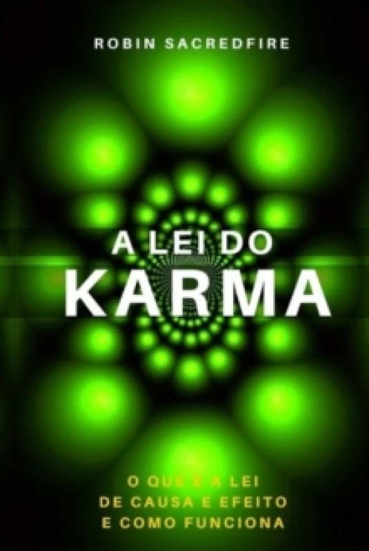 A Lei do Karma : O Que e a Lei de Causa e Efeito e Como Funciona Paperback / softback