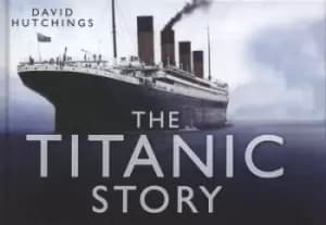 The Titanic story by David F Hutchings