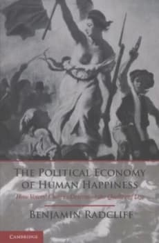 The Political Economy of Human Happiness by Benjamin Radcliff Book