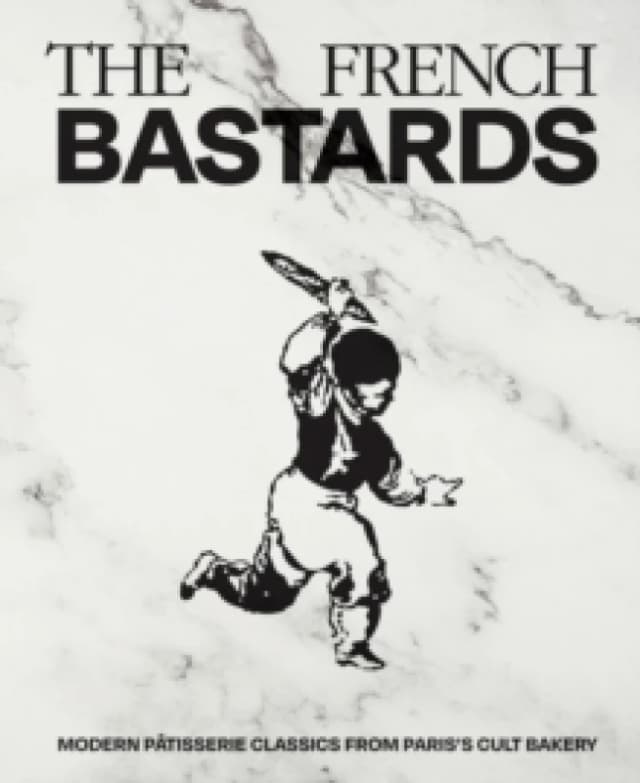 The French Bastards : Modern Patisserie Classics from Paris's Cult Bakery Hardback