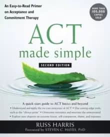 ACT Made Simple : An Easy-To-Read Primer on Acceptance and Commitment Therapy