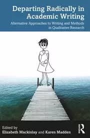 Departing Radically in Academic Writing Alternative Approaches to Writing and Methods in Qualitative Research