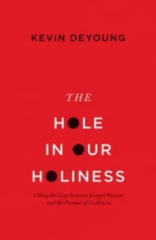 The Hole in Our Holiness by Kevin Deyoung Book