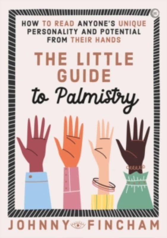 The Little Guide to Palmistry : How to Read Anyone's Unique Personality and Potential From Their Hands Hardback