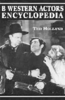 B Western Actors Encyclopedia by Ted Holland Paperback