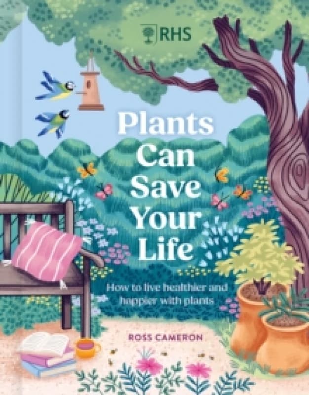 RHS Plants Can Save Your Life : How to live healthier and happier with plants Hardback