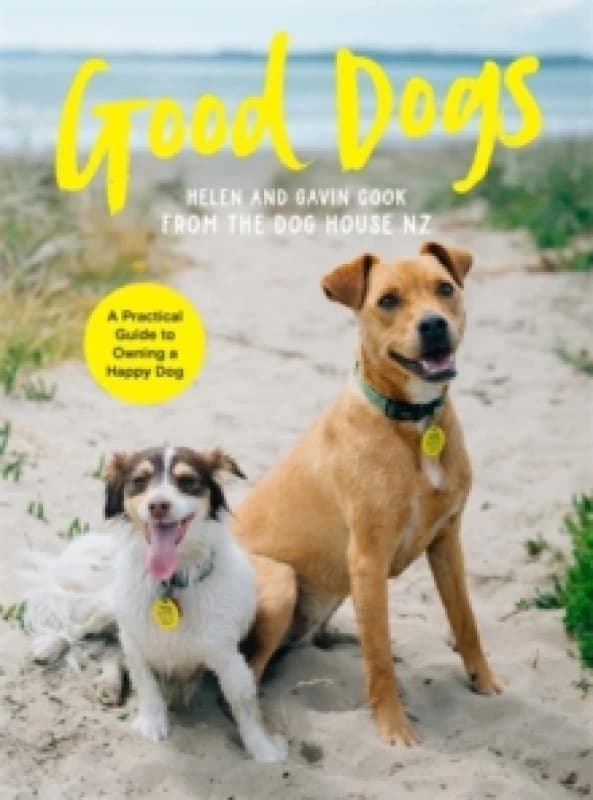 Good Dogs : A Practical Guide to Owning a Happy Dog Paperback / softback