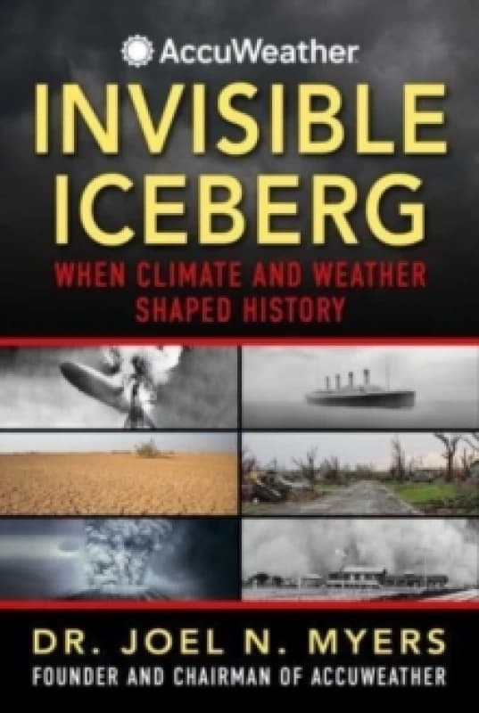 Invisible Iceberg : When Climate and Weather Shaped History Hardback