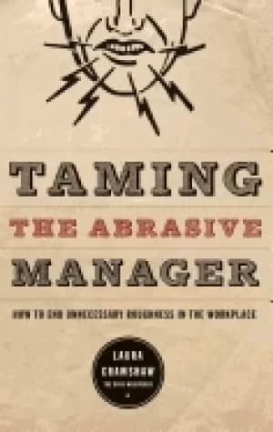 taming the abrasive manager how to end unnecessary roughness in the workpla