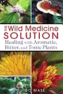 wild medicine solution healing with aromatic bitter and tonic plants