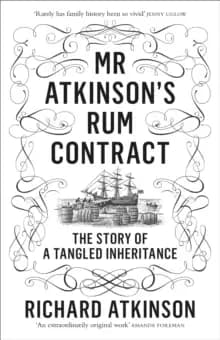 Mr Atkinsons Rum Contract : The Story of a Tangled Inheritance