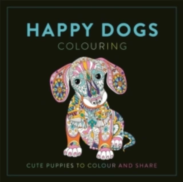 Happy Dogs Colouring : Cute Puppies to Colour and Share Paperback / softback