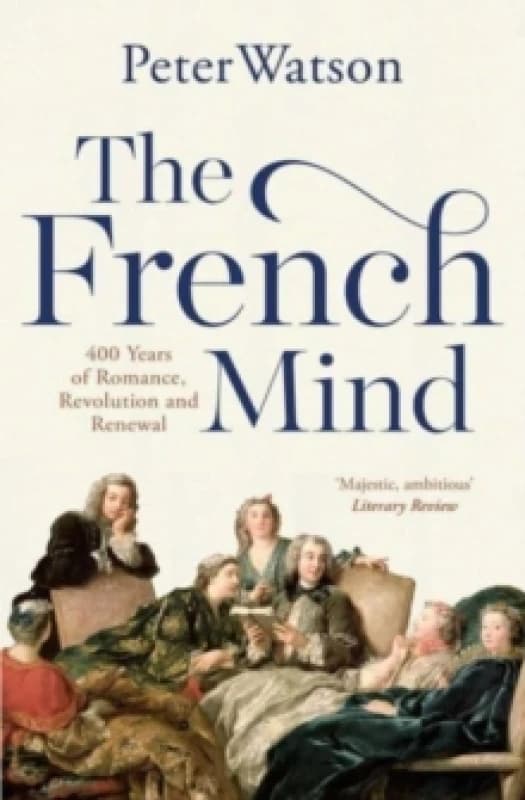The French Mind : 400 Years of Romance, Revolution and Renewal Paperback / softback