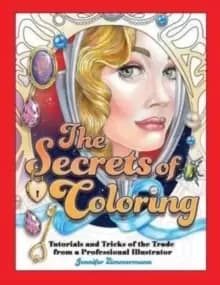 The Secrets of Coloring : Tutorials and Tricks of the Trade from a Professional Illustrator