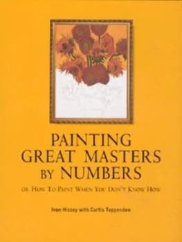 Painting Great Masters by Numbers by Ivan Hissey and Curtis Tappenden Hardback