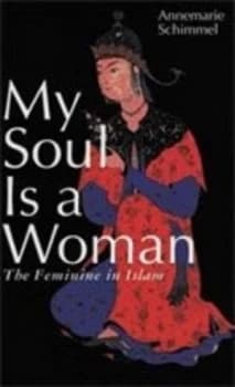 My Soul Is a Woman by Former Professor Emerita Indo-Muslim Culture Department of near Eastern Languages and Civilizations Paperback